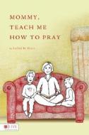 Mommy, Teach Me How to Pray di Laillah M. Guice edito da Tate Publishing & Enterprises
