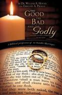 The Good, the Bad and the Godly di Gregory A. Preseau, Dr William a. Hogan edito da XULON PR