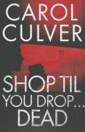 Shop Til You Drop... Dead di Carol Culver edito da Thomas & Mercer