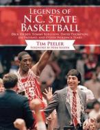 Legends of N.C. State Basketball: Dick Dickey, Tommy Burleson, David Thompson, Jim Valvano, and Other Wolfpack Stars di Tim Peeler edito da SPORTS PUB INC