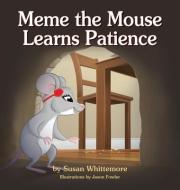 Meme the Mouse Learns Patience di Susan Whittemore edito da NEWLIFE BOOK DISTRIBUTORS
