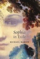 Sophia in Exile di Michael Martin edito da Angelico Press