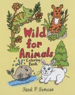 Wild for Animals di Hazel P. Simcox edito da Tate Publishing Company