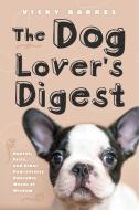 The Dog Lover's Digest: Quotes, Facts, and Other Paw-Sitively Adorable Words of Wisdom di Vicky Barkes edito da SKYHORSE PUB