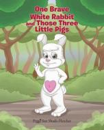 One brave white rabbit and those three little pigs di Peggi Sue Shade-Fletcher edito da Covenant Books