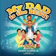My Dad Is The Best! di Freddy Allen Barron edito da LIGHTNING SOURCE INC
