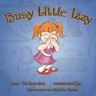 Busy Little Izzy! di Faith Robinson Schiltz edito da XULON PR