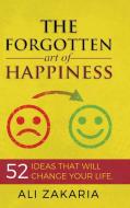 The Forgotten Art Of Happiness di Ali Zakaria, Eric Edmeades edito da Lulu.com