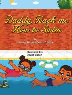 Daddy, Teach Me How To Swim di Codi JD-MBA Harmel Deanne Codi JD-MBA, Mason Jewel Harmani Mason edito da Codi And Associates Inc