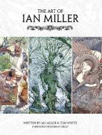 The Art of Ian Miller di Ian Miller, Tom Whyte edito da Titan Books Ltd