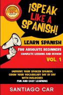 LEARN SPANISH FOR ABSOLUTE BEGINNERS VOL di SANTIAGO CAR edito da LIGHTNING SOURCE UK LTD