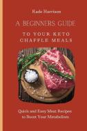 A Beginner Guide to Your Keto Chaffle Meals di Kade Harrison edito da Kade Harrison