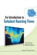An Introduction to Turbulent Reacting Flows di R. S. Cant, E. Mastorakos edito da IMPERIAL COLLEGE PRESS