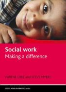 Social Work: Making a Difference di Viviene E. Cree, Steve Myers edito da POLICY PR