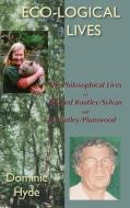 Eco-Logical Lives. the Philosophical Lives of Richard Routley/Sylvan and Val Routley /Plumwood. di Dominic Hyde edito da White Horse Press