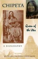 Chipeta -- Queen of the Utes di Cynthia S. Becker, P. David Smith edito da WESTERN REFLECTIONS INC (CO)