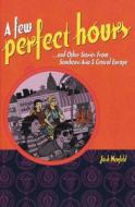 A Few Perfect Hours: And Other Stories from Southeast Asia & Central Europe di Josh Neufeld edito da ALTERNATIVE COMICS