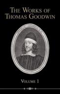 The Works of Thomas Goodwin, Volume 1 di Thomas Goodwin edito da REFORMATION HERITAGE BOOKS
