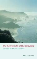 The Secret Life of the Universe: The Quest for the Soul of Science di Amy Corzine edito da Watkins Publishing