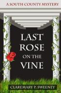Last Rose on the Vine di Claremary P. Sweeney edito da eBook Bakery