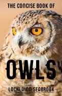 The Concise Book of Owls di Lochlainn Seabrook edito da Sea Raven Press