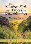 The Missing Link in the Process of Sanctification di Bruce Caldwell edito da Bookwhip Company
