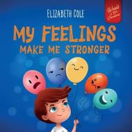 My Feelings Make Me Stronger di Elizabeth Cole edito da Elizabeth Cole