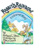 Rabbit's Rainbow: A Color-Me Story di Richard L. Stein edito da Createspace Independent Publishing Platform