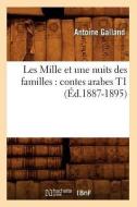 Les Mille Et Une Nuits Des Familles: Contes Arabes T1 (Éd.1887-1895) di Sans Auteur edito da Hachette Livre - Bnf