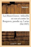 Les Hures-Graves: Trifouillis En Vers Et Contre Les Burgraves, Parodie En 3 Actes di Dumanoir edito da Hachette Livre - Bnf