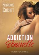 Addiction sensuelle di Florence Cochet edito da Books on Demand