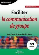 Faciliter La Communication De Groupe di Gruere Jean-Pierre Gruere, Stern Patrice Stern edito da Eyrolles