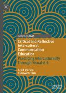Critical and Reflective Intercultural Communication Education di Xiaowen Tian, Fred Dervin edito da Springer International Publishing