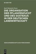 Die Organisation Der Pflanzenzucht Und Des Saatbaus in Der Deutschen Landwirtschaft di Karl Heinrich Evers edito da Walter de Gruyter