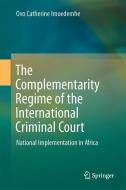 The Complementarity Regime of the International Criminal Court di Ovo Catherine Imoedemhe edito da Springer-Verlag GmbH