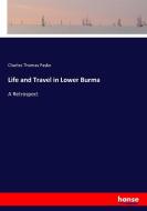 Life and Travel in Lower Burma di Charles Thomas Paske edito da hansebooks