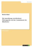 Die Auswirkung verschiedener Führungsstile auf das Commitment der Mitarbeiter di Marlene Nitsch edito da GRIN Verlag