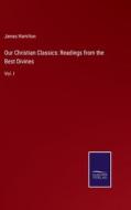 Our Christian Classics: Readings from the Best Divines di James Hamilton edito da Salzwasser-Verlag