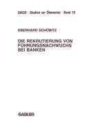Die Rekrutierung von Führungsnachwuchs bei Banken di Eberhard Schöbitz edito da Gabler Verlag