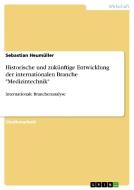 Historische und zukünftige Entwicklung der internationalen Branche "Medizintechnik" di Sebastian Heumüller edito da GRIN Publishing