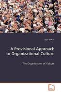 A Provisional Approach To Organizational Culture - The Organization Of Culture di Sean McCoy edito da Vdm Verlag Dr. Mueller E.k.