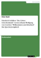 Friedrich Schillers "Die Götter Griechenlands" versus Johann Wolfgang von Goethes "Willkommen und Abschied". Ein Epochen di Peter Rackl edito da GRIN Verlag