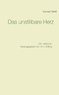 Das unstillbare Herz di Konrad Weiß edito da Books on Demand