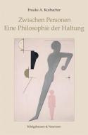 Zwischen Personen. Eine Philosophie der Haltung di Frauke A. Kurbacher edito da Königshausen & Neumann