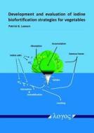 Development and Evaluation of Iodine Biofortification Strategies for Vegetables di Patrick Lawson edito da Logos Verlag Berlin