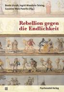 Rebellion gegen die Endlichkeit edito da Psychosozial Verlag GbR