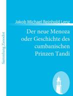 Der neue Menoza oder Geschichte des cumbanischen Prinzen Tandi di Jakob Michael Reinhold Lenz edito da Contumax
