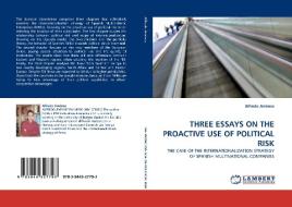 THREE ESSAYS ON THE PROACTIVE USE OF POLITICAL RISK di Alfredo Jiménez edito da LAP Lambert Acad. Publ.