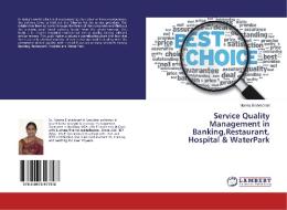 Service Quality Management in Banking,Restaurant, Hospital & WaterPark di Mamta Brahmbhatt edito da LAP Lambert Academic Publishing