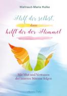 Hilf dir selbst, dann hilft dir der Himmel di Waltraud-Maria Hulke edito da Aquamarin- Verlag GmbH